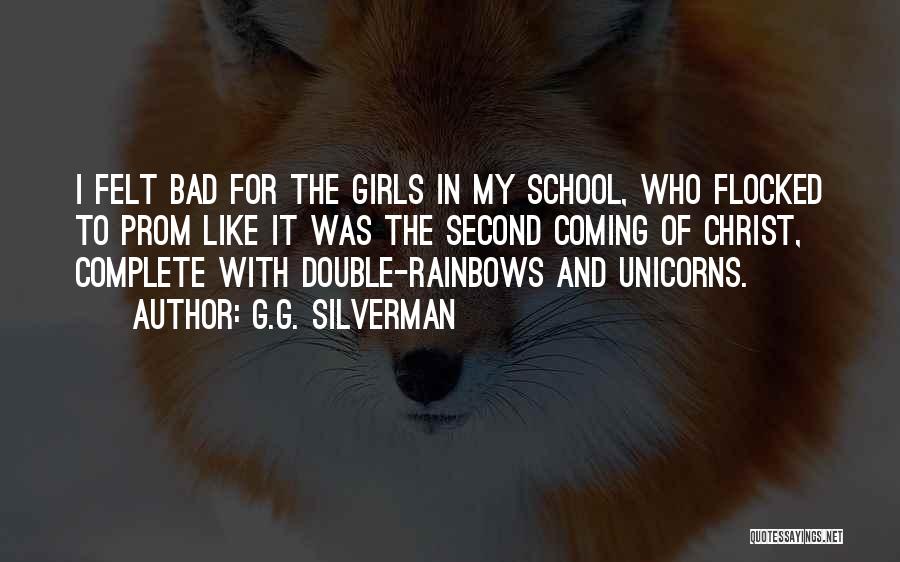 G.G. Silverman Quotes: I Felt Bad For The Girls In My School, Who Flocked To Prom Like It Was The Second Coming Of