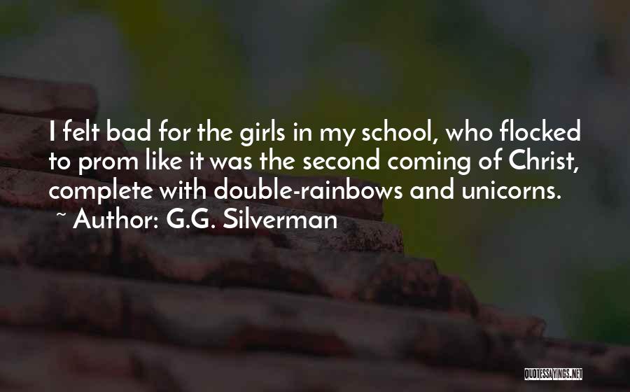 G.G. Silverman Quotes: I Felt Bad For The Girls In My School, Who Flocked To Prom Like It Was The Second Coming Of