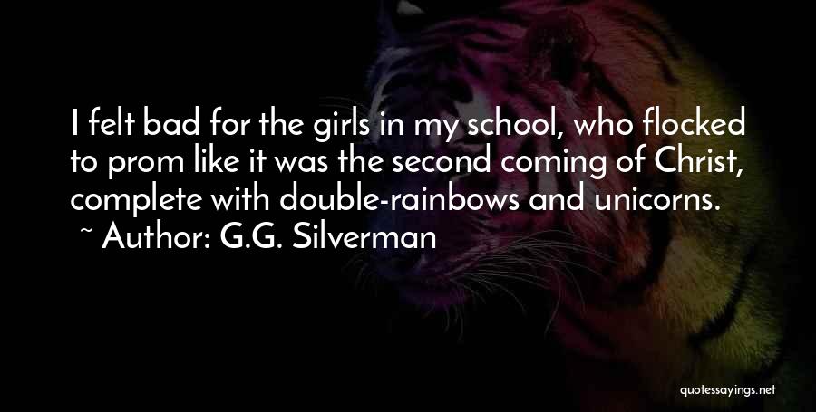 G.G. Silverman Quotes: I Felt Bad For The Girls In My School, Who Flocked To Prom Like It Was The Second Coming Of