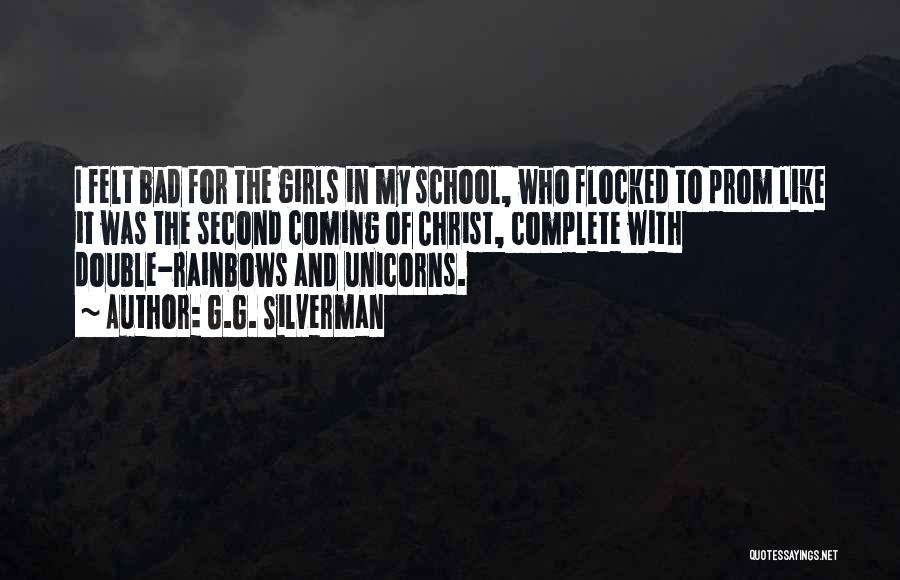 G.G. Silverman Quotes: I Felt Bad For The Girls In My School, Who Flocked To Prom Like It Was The Second Coming Of