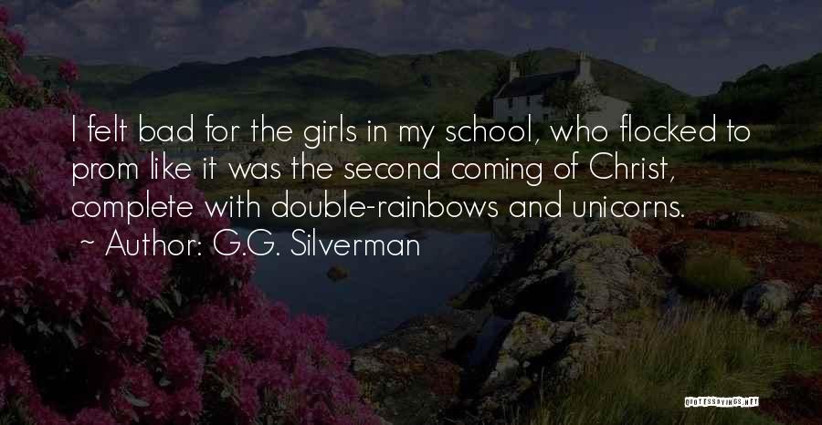 G.G. Silverman Quotes: I Felt Bad For The Girls In My School, Who Flocked To Prom Like It Was The Second Coming Of