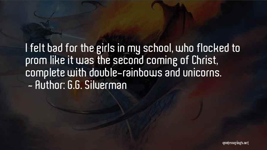 G.G. Silverman Quotes: I Felt Bad For The Girls In My School, Who Flocked To Prom Like It Was The Second Coming Of