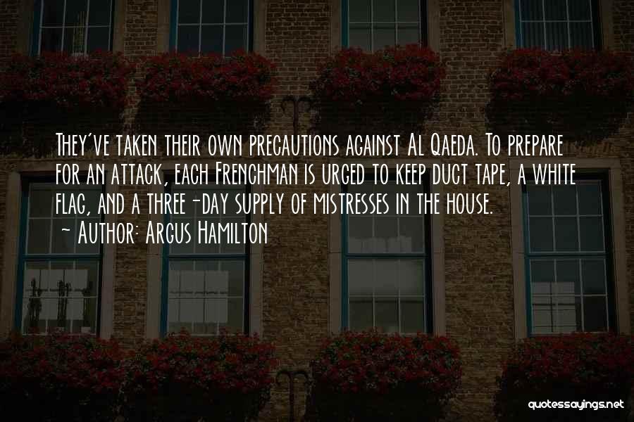 Argus Hamilton Quotes: They've Taken Their Own Precautions Against Al Qaeda. To Prepare For An Attack, Each Frenchman Is Urged To Keep Duct