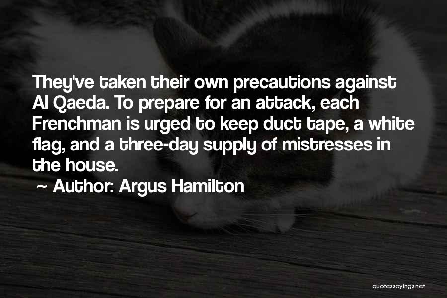 Argus Hamilton Quotes: They've Taken Their Own Precautions Against Al Qaeda. To Prepare For An Attack, Each Frenchman Is Urged To Keep Duct