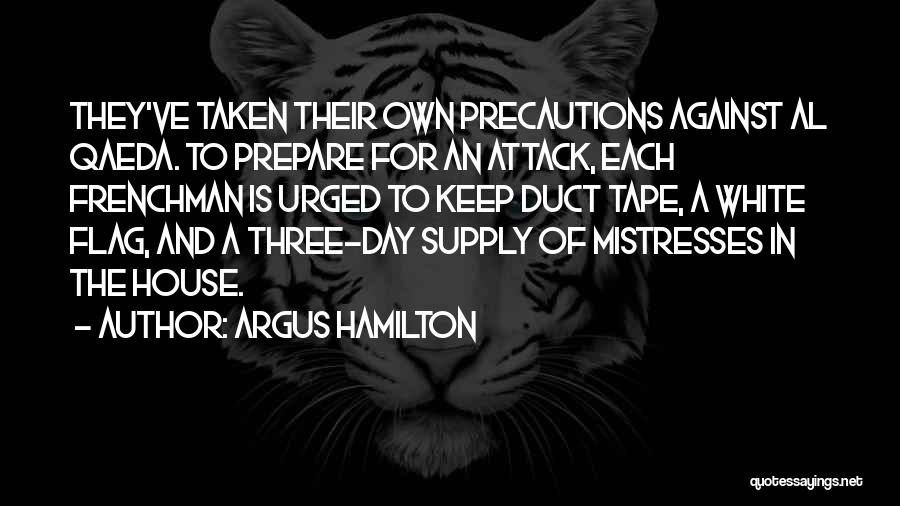 Argus Hamilton Quotes: They've Taken Their Own Precautions Against Al Qaeda. To Prepare For An Attack, Each Frenchman Is Urged To Keep Duct