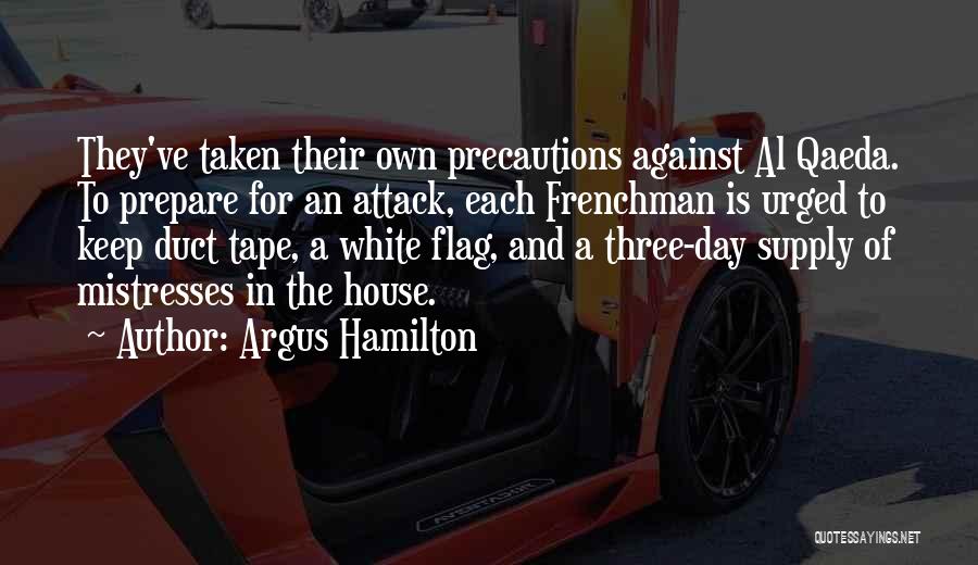 Argus Hamilton Quotes: They've Taken Their Own Precautions Against Al Qaeda. To Prepare For An Attack, Each Frenchman Is Urged To Keep Duct