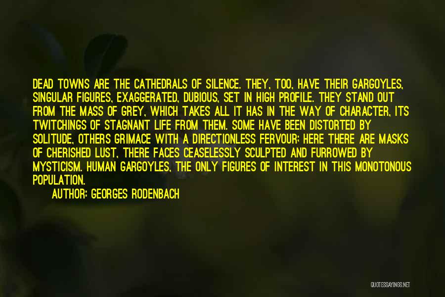 Georges Rodenbach Quotes: Dead Towns Are The Cathedrals Of Silence. They, Too, Have Their Gargoyles, Singular Figures, Exaggerated, Dubious, Set In High Profile.