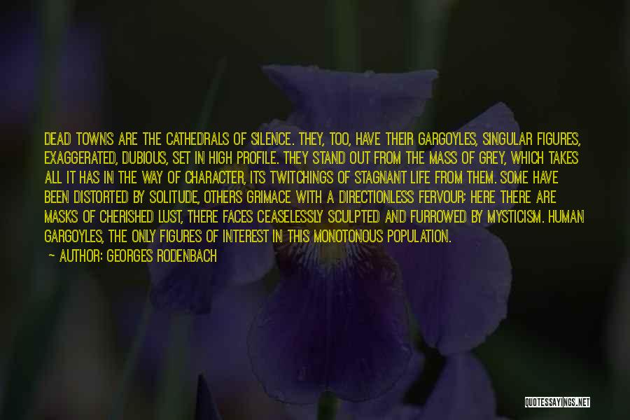 Georges Rodenbach Quotes: Dead Towns Are The Cathedrals Of Silence. They, Too, Have Their Gargoyles, Singular Figures, Exaggerated, Dubious, Set In High Profile.