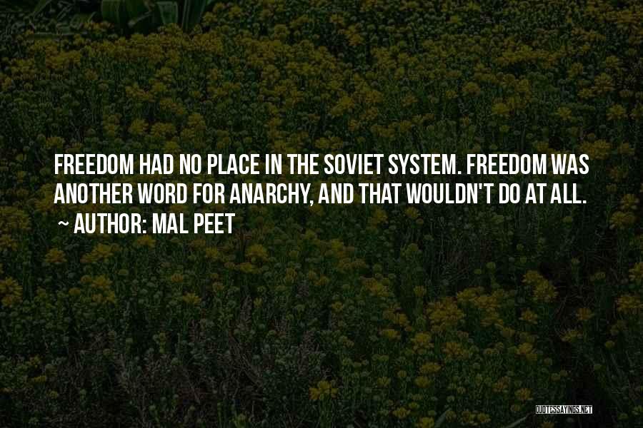 Mal Peet Quotes: Freedom Had No Place In The Soviet System. Freedom Was Another Word For Anarchy, And That Wouldn't Do At All.