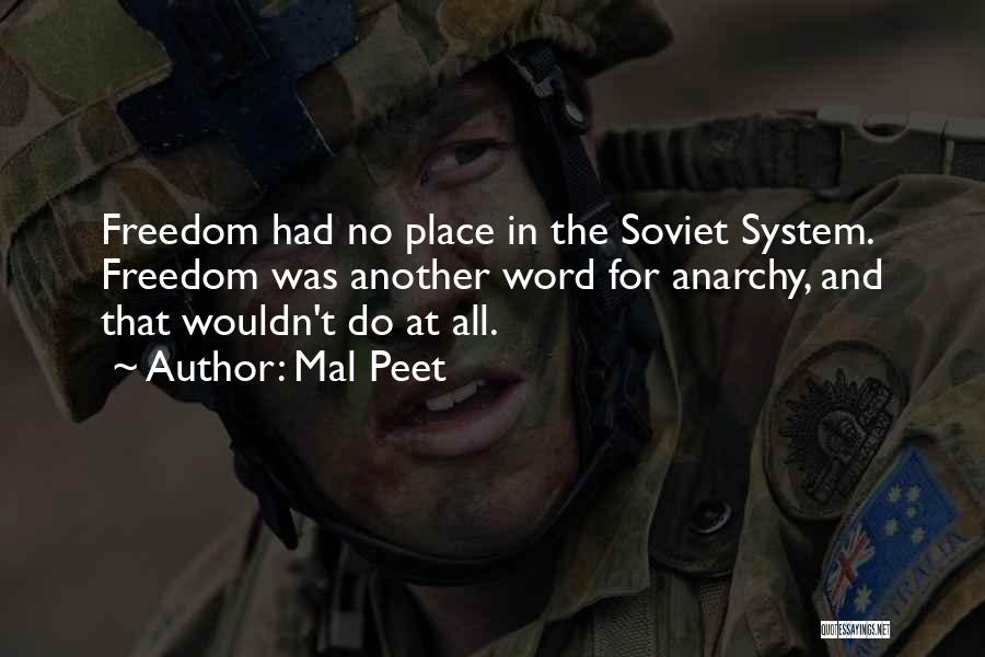 Mal Peet Quotes: Freedom Had No Place In The Soviet System. Freedom Was Another Word For Anarchy, And That Wouldn't Do At All.