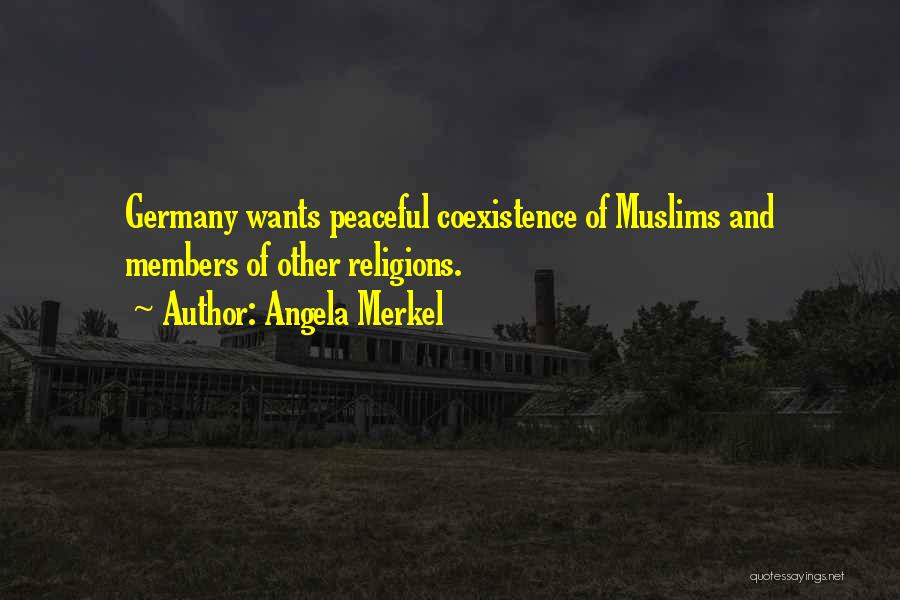 Angela Merkel Quotes: Germany Wants Peaceful Coexistence Of Muslims And Members Of Other Religions.