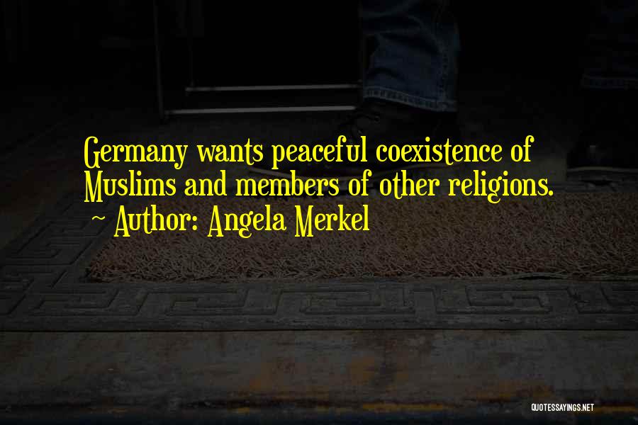 Angela Merkel Quotes: Germany Wants Peaceful Coexistence Of Muslims And Members Of Other Religions.