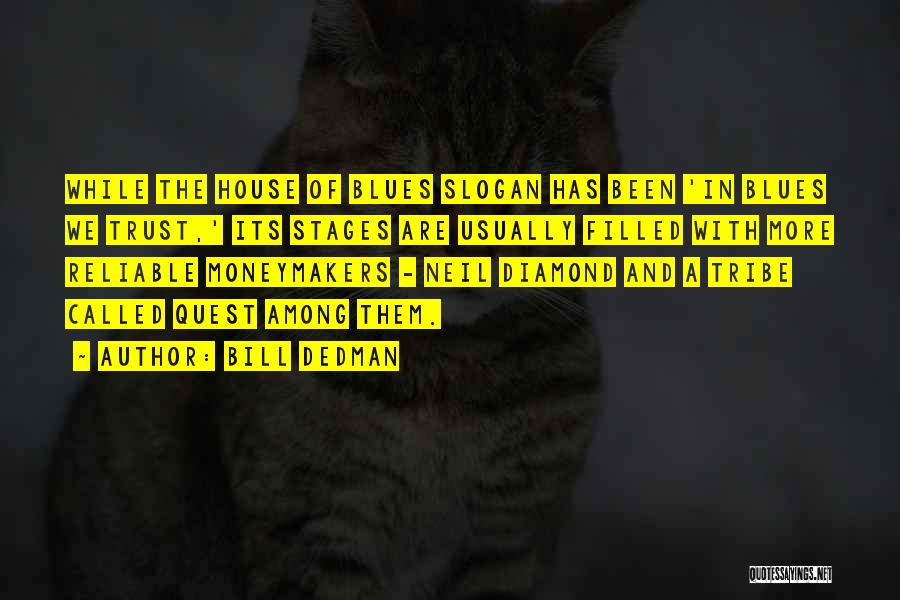 Bill Dedman Quotes: While The House Of Blues Slogan Has Been 'in Blues We Trust,' Its Stages Are Usually Filled With More Reliable