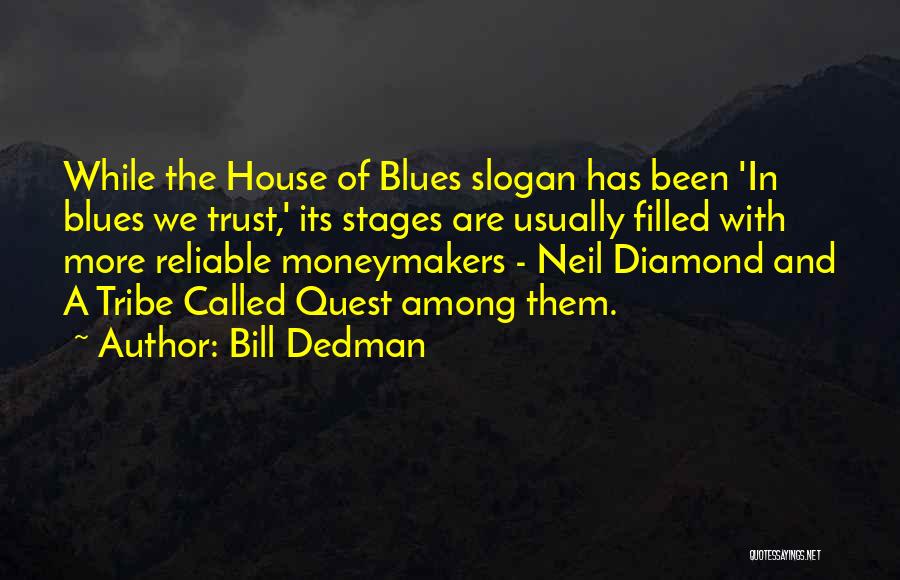 Bill Dedman Quotes: While The House Of Blues Slogan Has Been 'in Blues We Trust,' Its Stages Are Usually Filled With More Reliable