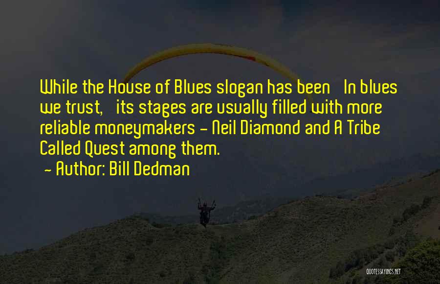 Bill Dedman Quotes: While The House Of Blues Slogan Has Been 'in Blues We Trust,' Its Stages Are Usually Filled With More Reliable