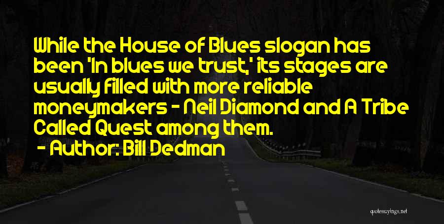 Bill Dedman Quotes: While The House Of Blues Slogan Has Been 'in Blues We Trust,' Its Stages Are Usually Filled With More Reliable