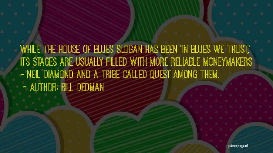 Bill Dedman Quotes: While The House Of Blues Slogan Has Been 'in Blues We Trust,' Its Stages Are Usually Filled With More Reliable