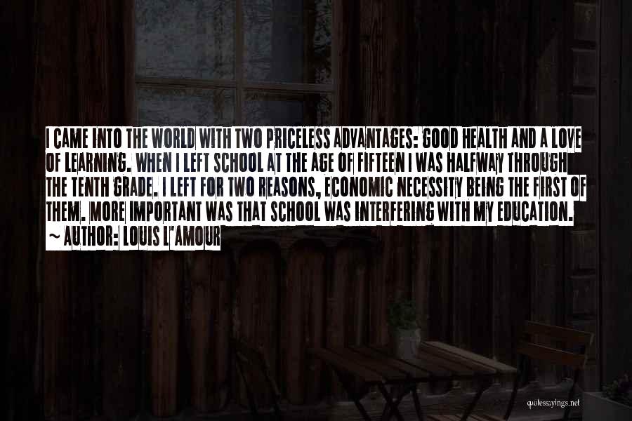 Louis L'Amour Quotes: I Came Into The World With Two Priceless Advantages: Good Health And A Love Of Learning. When I Left School