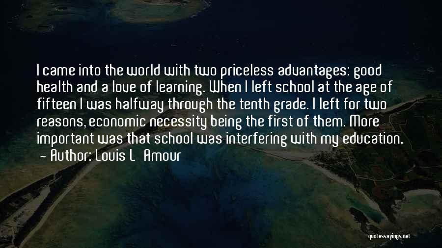 Louis L'Amour Quotes: I Came Into The World With Two Priceless Advantages: Good Health And A Love Of Learning. When I Left School
