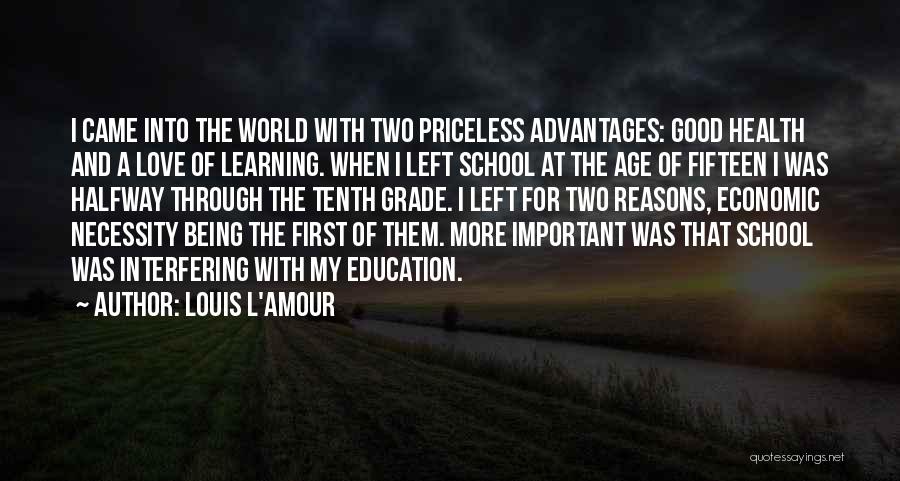 Louis L'Amour Quotes: I Came Into The World With Two Priceless Advantages: Good Health And A Love Of Learning. When I Left School