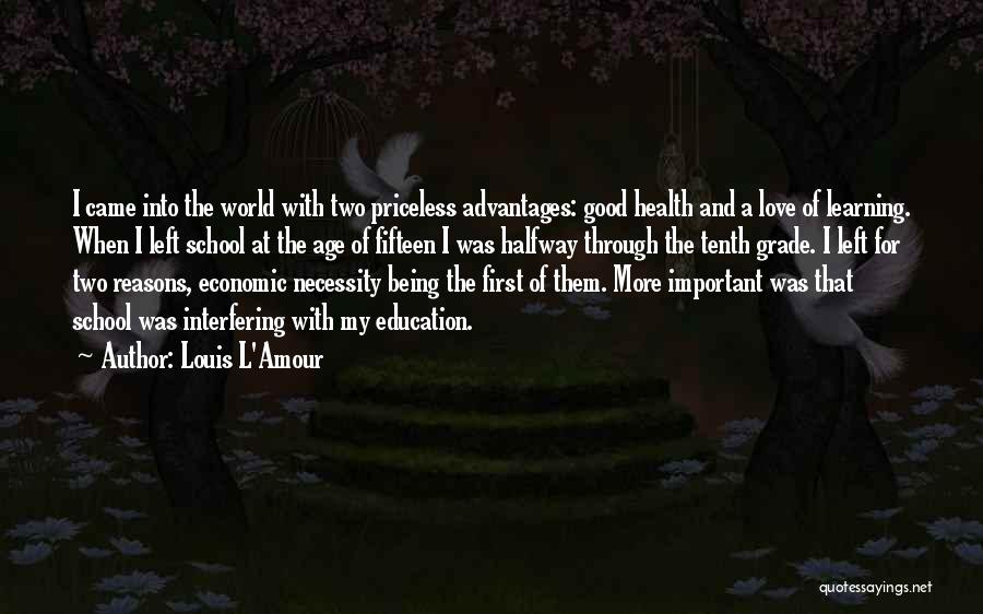 Louis L'Amour Quotes: I Came Into The World With Two Priceless Advantages: Good Health And A Love Of Learning. When I Left School