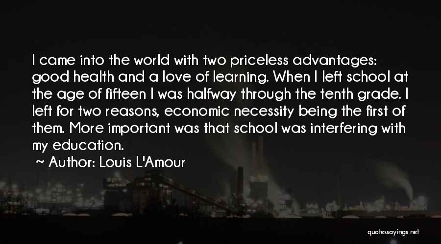 Louis L'Amour Quotes: I Came Into The World With Two Priceless Advantages: Good Health And A Love Of Learning. When I Left School
