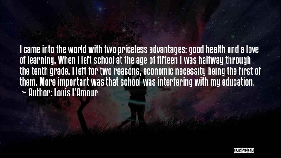 Louis L'Amour Quotes: I Came Into The World With Two Priceless Advantages: Good Health And A Love Of Learning. When I Left School