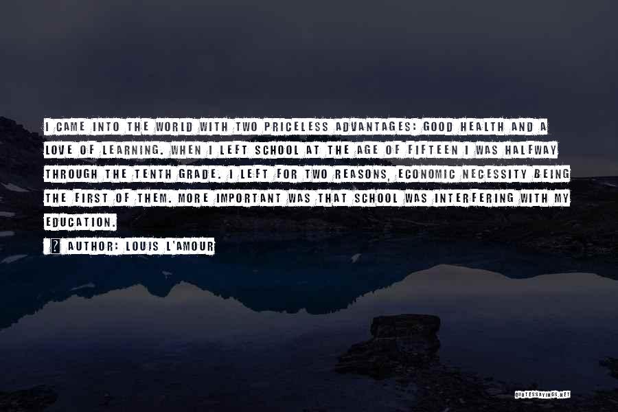 Louis L'Amour Quotes: I Came Into The World With Two Priceless Advantages: Good Health And A Love Of Learning. When I Left School