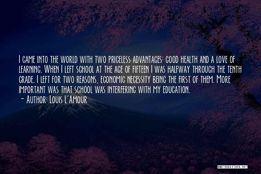 Louis L'Amour Quotes: I Came Into The World With Two Priceless Advantages: Good Health And A Love Of Learning. When I Left School