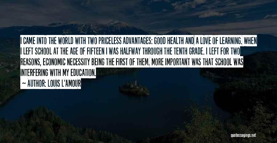 Louis L'Amour Quotes: I Came Into The World With Two Priceless Advantages: Good Health And A Love Of Learning. When I Left School