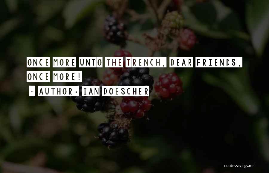 Ian Doescher Quotes: Once More Unto The Trench, Dear Friends, Once More!