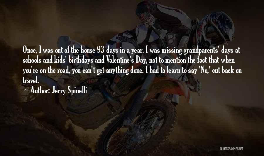 Jerry Spinelli Quotes: Once, I Was Out Of The House 93 Days In A Year. I Was Missing Grandparents' Days At Schools And