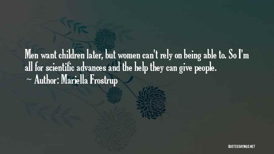 Mariella Frostrup Quotes: Men Want Children Later, But Women Can't Rely On Being Able To. So I'm All For Scientific Advances And The