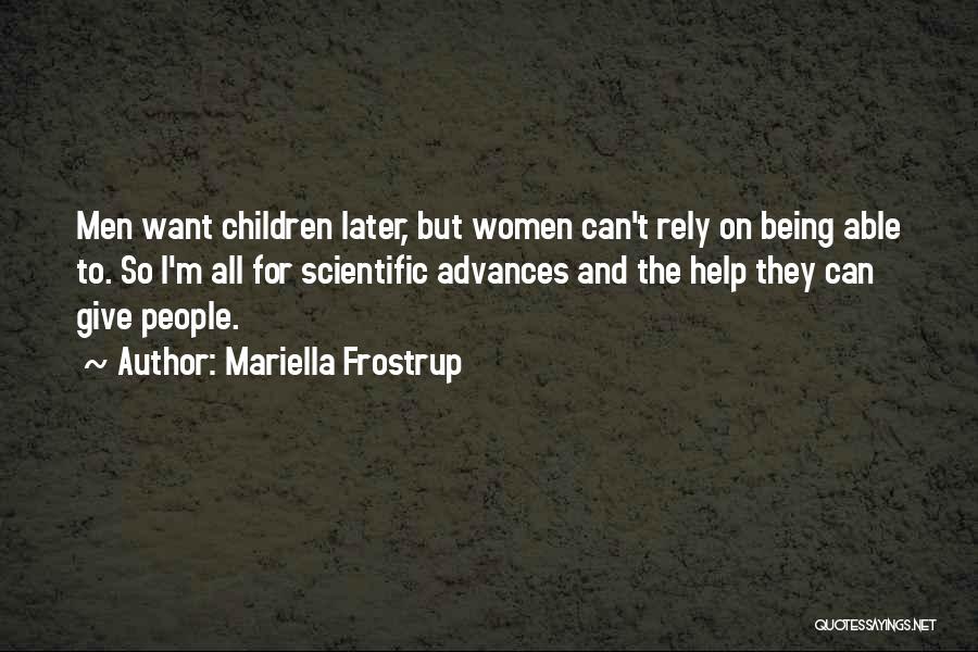 Mariella Frostrup Quotes: Men Want Children Later, But Women Can't Rely On Being Able To. So I'm All For Scientific Advances And The