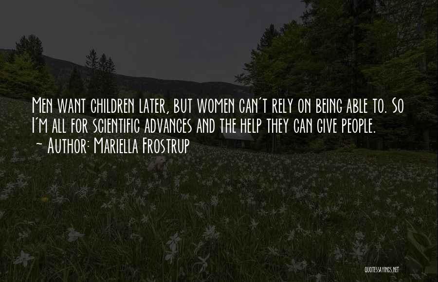 Mariella Frostrup Quotes: Men Want Children Later, But Women Can't Rely On Being Able To. So I'm All For Scientific Advances And The