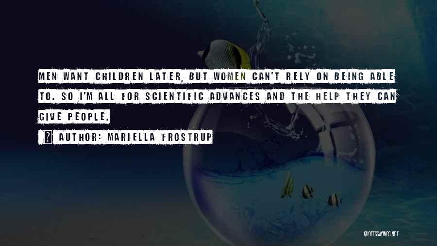 Mariella Frostrup Quotes: Men Want Children Later, But Women Can't Rely On Being Able To. So I'm All For Scientific Advances And The