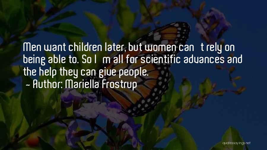 Mariella Frostrup Quotes: Men Want Children Later, But Women Can't Rely On Being Able To. So I'm All For Scientific Advances And The