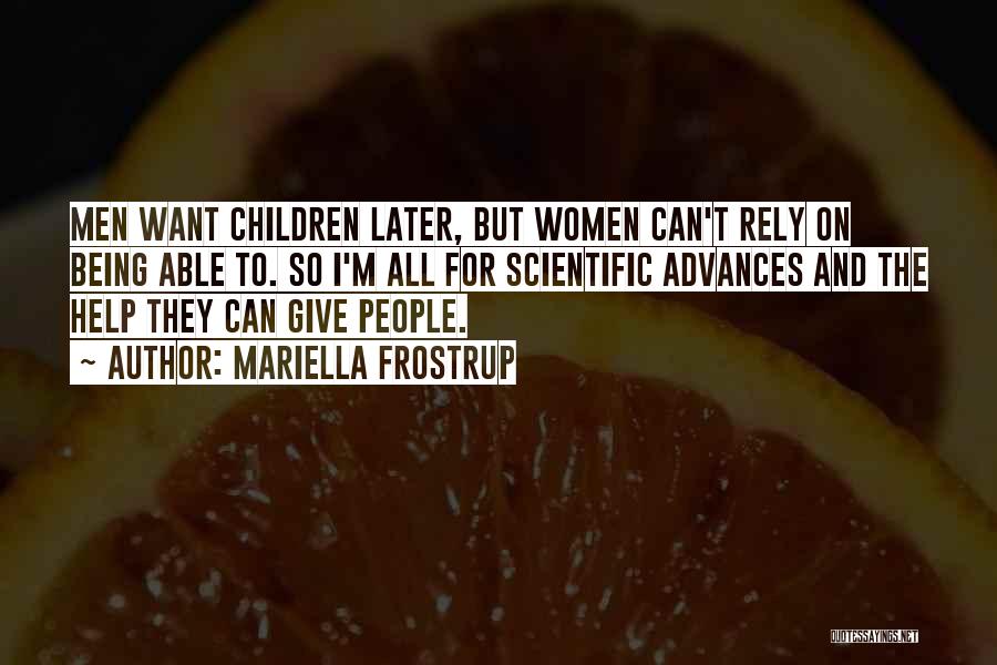 Mariella Frostrup Quotes: Men Want Children Later, But Women Can't Rely On Being Able To. So I'm All For Scientific Advances And The
