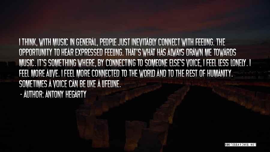 Antony Hegarty Quotes: I Think, With Music In General, People Just Inevitably Connect With Feeling. The Opportunity To Hear Expressed Feeling. That's What