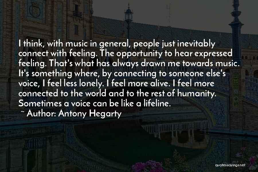 Antony Hegarty Quotes: I Think, With Music In General, People Just Inevitably Connect With Feeling. The Opportunity To Hear Expressed Feeling. That's What