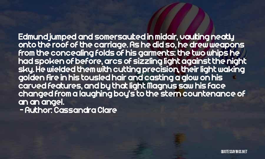 Cassandra Clare Quotes: Edmund Jumped And Somersaulted In Midair, Vaulting Neatly Onto The Roof Of The Carriage. As He Did So, He Drew