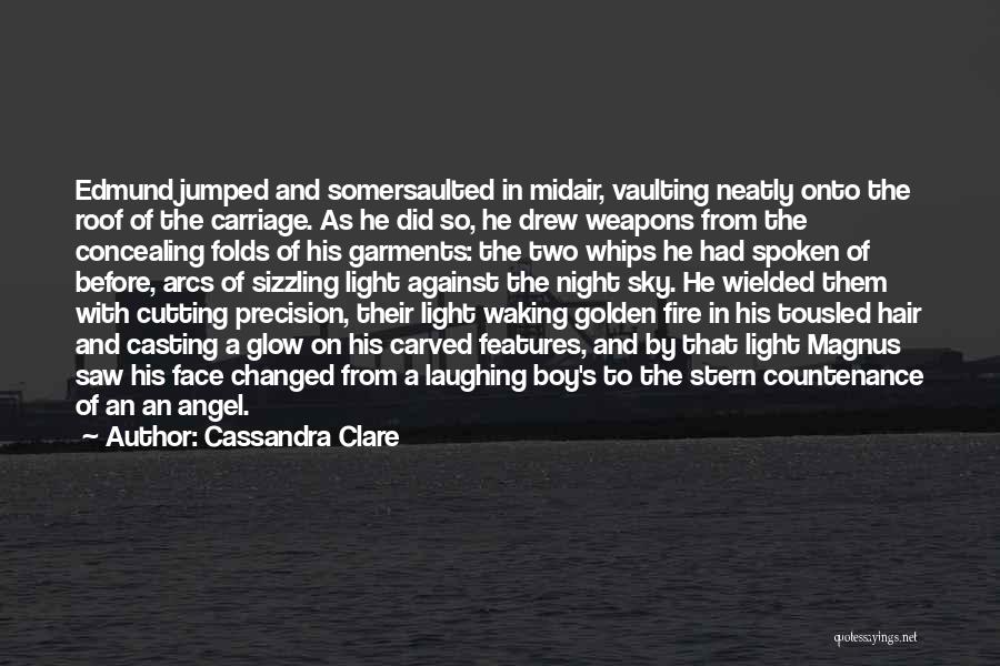 Cassandra Clare Quotes: Edmund Jumped And Somersaulted In Midair, Vaulting Neatly Onto The Roof Of The Carriage. As He Did So, He Drew