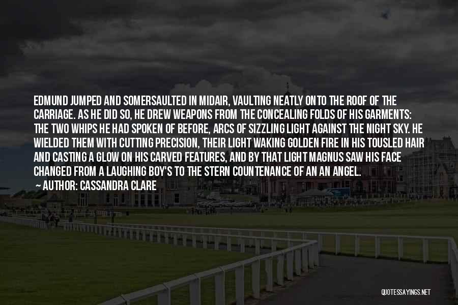 Cassandra Clare Quotes: Edmund Jumped And Somersaulted In Midair, Vaulting Neatly Onto The Roof Of The Carriage. As He Did So, He Drew