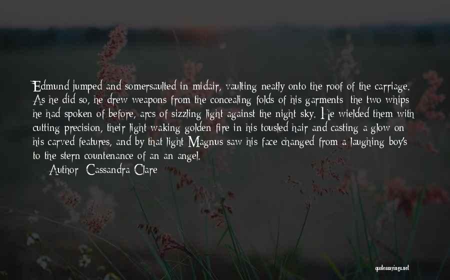 Cassandra Clare Quotes: Edmund Jumped And Somersaulted In Midair, Vaulting Neatly Onto The Roof Of The Carriage. As He Did So, He Drew