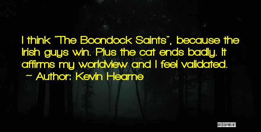 Kevin Hearne Quotes: I Think The Boondock Saints, Because The Irish Guys Win. Plus The Cat Ends Badly. It Affirms My Worldview And