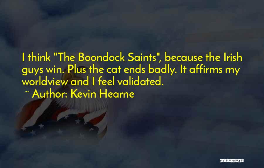 Kevin Hearne Quotes: I Think The Boondock Saints, Because The Irish Guys Win. Plus The Cat Ends Badly. It Affirms My Worldview And