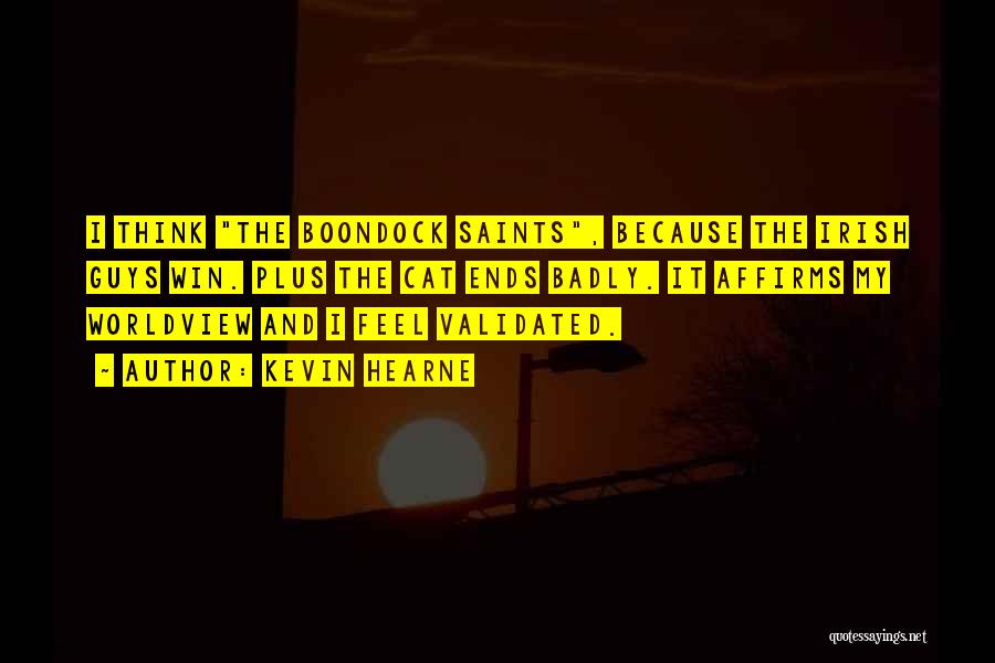 Kevin Hearne Quotes: I Think The Boondock Saints, Because The Irish Guys Win. Plus The Cat Ends Badly. It Affirms My Worldview And