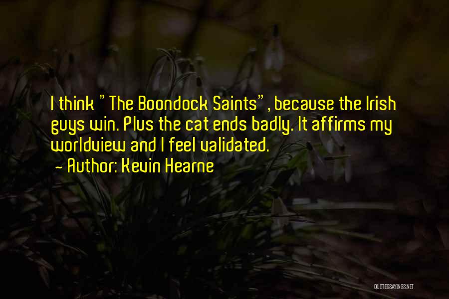 Kevin Hearne Quotes: I Think The Boondock Saints, Because The Irish Guys Win. Plus The Cat Ends Badly. It Affirms My Worldview And