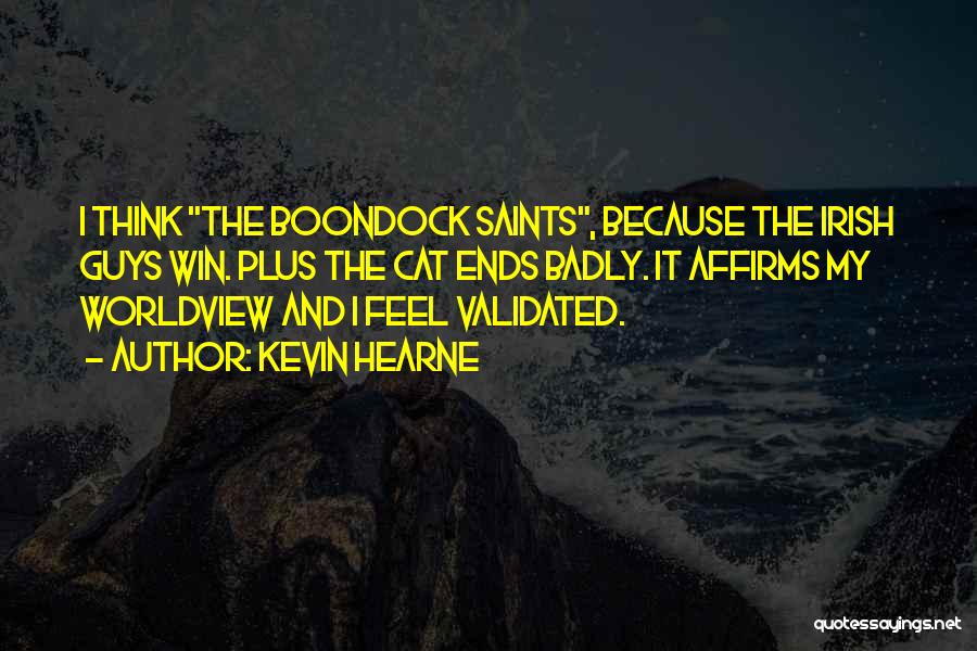 Kevin Hearne Quotes: I Think The Boondock Saints, Because The Irish Guys Win. Plus The Cat Ends Badly. It Affirms My Worldview And