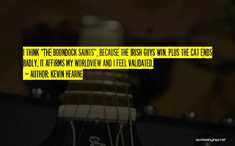 Kevin Hearne Quotes: I Think The Boondock Saints, Because The Irish Guys Win. Plus The Cat Ends Badly. It Affirms My Worldview And